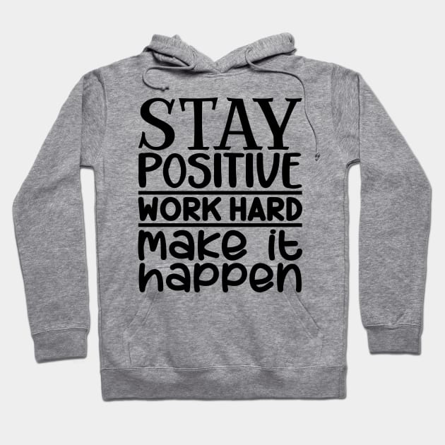 Stay positive, work hard, make it happen Hoodie by colorsplash